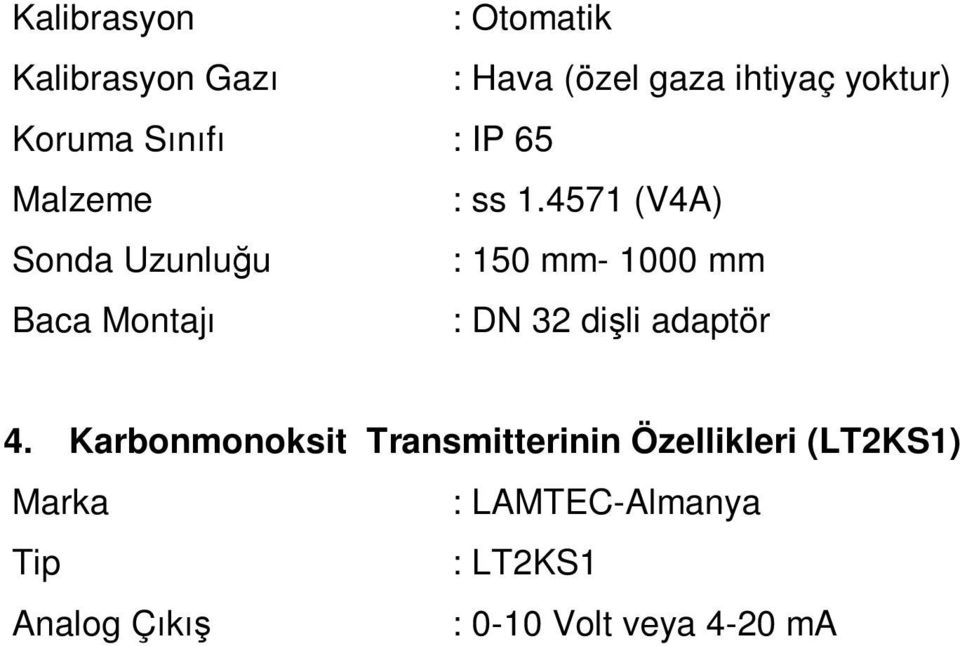 4571 (V4A) Sonda Uzunluğu : 150 mm- 1000 mm Baca Montajı : DN 32 dişli adaptör