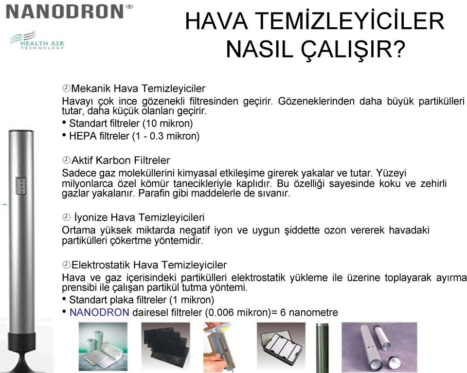 Yüzeyi milyonlarca özel kömür tanecikleriyle kaplıdır. Bu özelliği sayesinde koku ve zehirli gazlar yakalanır. Parafin gibi maddelerle de sıvanır.