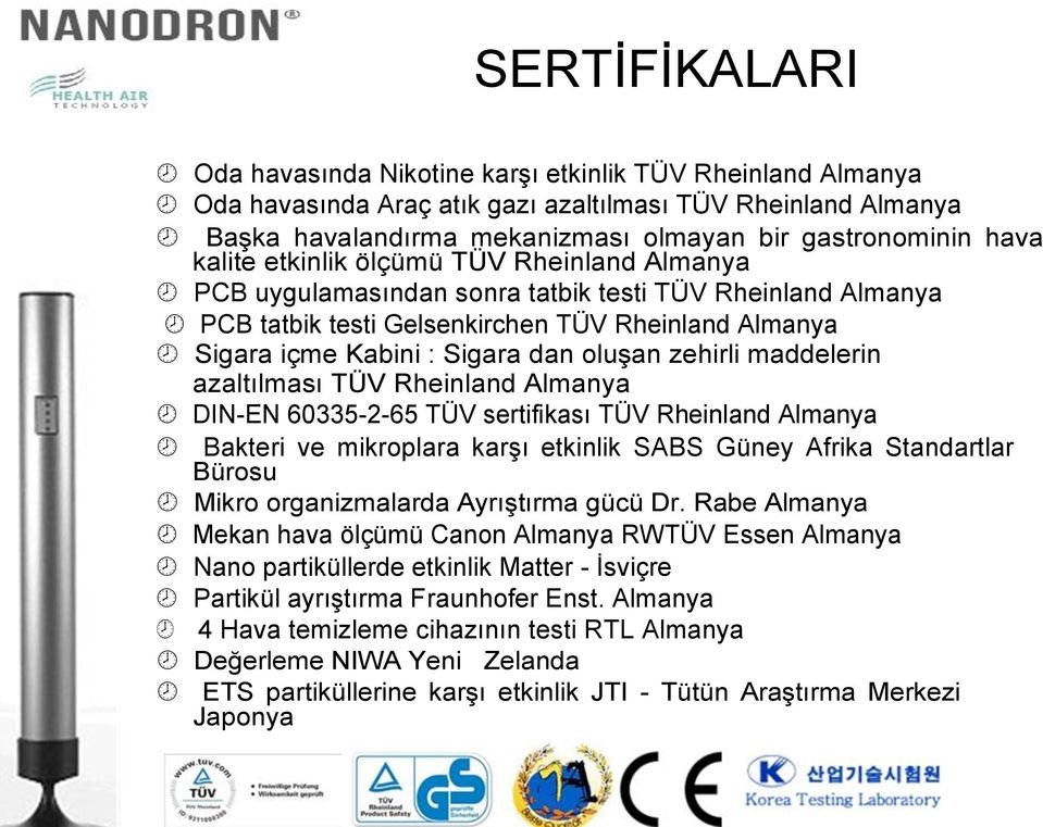 zehirli maddelerin azaltılması TÜV Rheinland Almanya DIN-EN 60335-2-65 TÜV sertifikası TÜV Rheinland Almanya Bakteri ve mikroplara karşı etkinlik SABS Güney Afrika Standartlar Bürosu Mikro