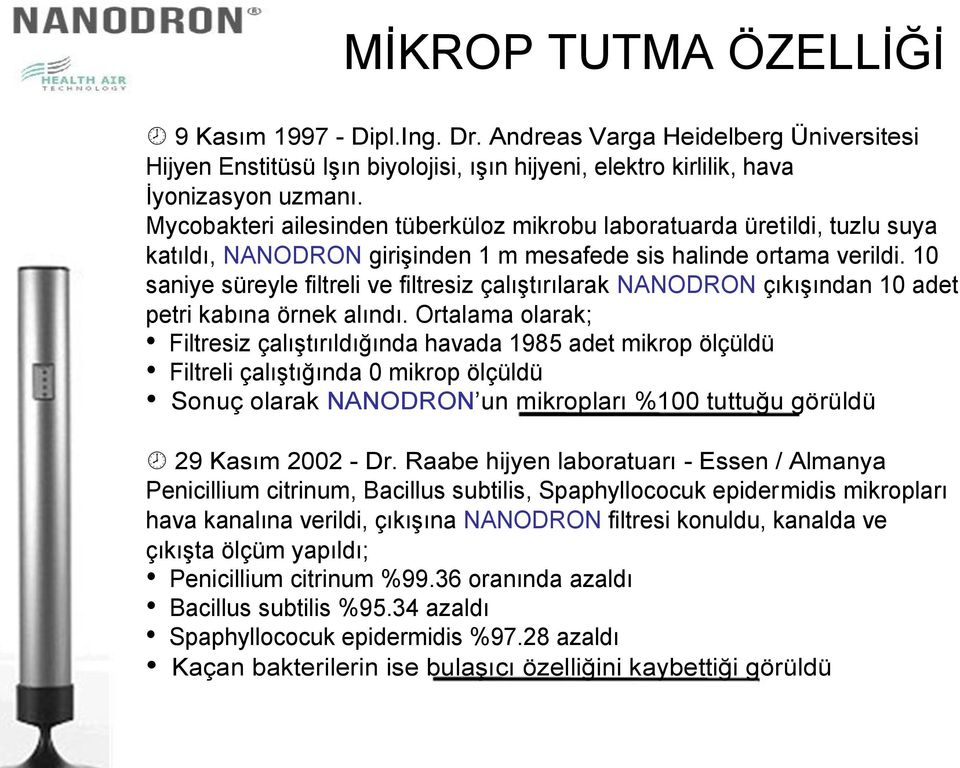 10 saniye süreyle filtreli ve filtresiz çalıştırılarak NANODRON çıkışından 10 adet petri kabına örnek alındı.