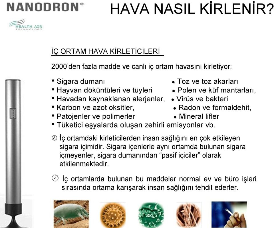 mantarları, Havadan kaynaklanan alerjenler, Virüs ve bakteri Karbon ve azot oksitler, Radon ve formaldehit, Patojenler ve polimerler Mineral lifler Tüketici eşyalarda oluşan