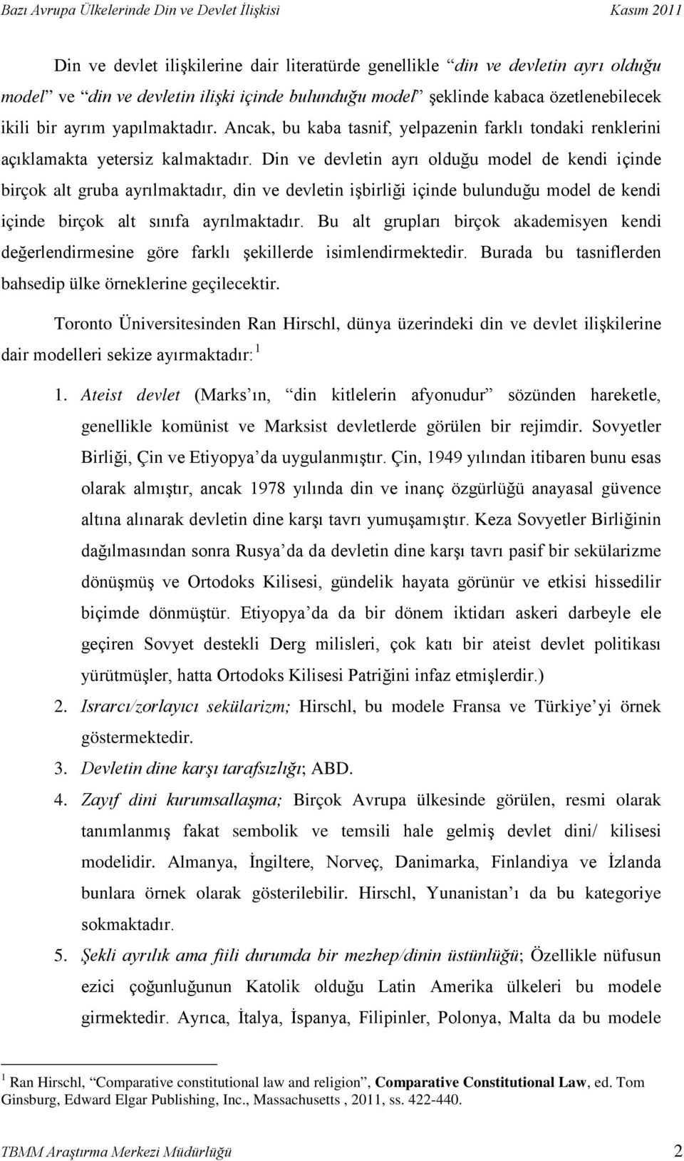 Din ve devletin ayrı olduğu model de kendi içinde birçok alt gruba ayrılmaktadır, din ve devletin işbirliği içinde bulunduğu model de kendi içinde birçok alt sınıfa ayrılmaktadır.