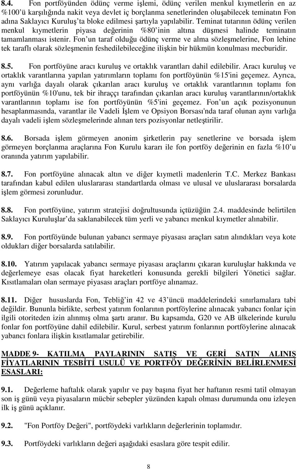 Fon un taraf olduğu ödünç verme ve alma sözleşmelerine, Fon lehine tek taraflı olarak sözleşmenin feshedilebileceğine ilişkin bir hükmün konulması mecburidir. 8.5.