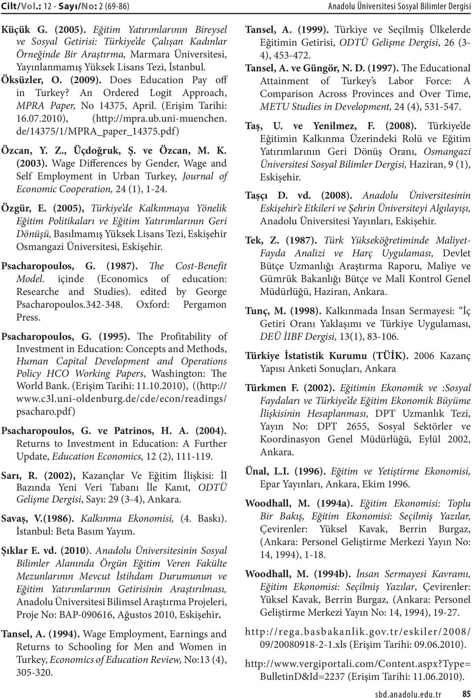 Does Education Pay off in Turkey? An Ordered Logit Approach, MPRA Paper, No 14375, April. (Erişim Tarihi: 16.07.2010), (http://mpra.ub.uni-muenchen. de/14375/1/mpra_paper_14375.pdf) Özcan, Y. Z.