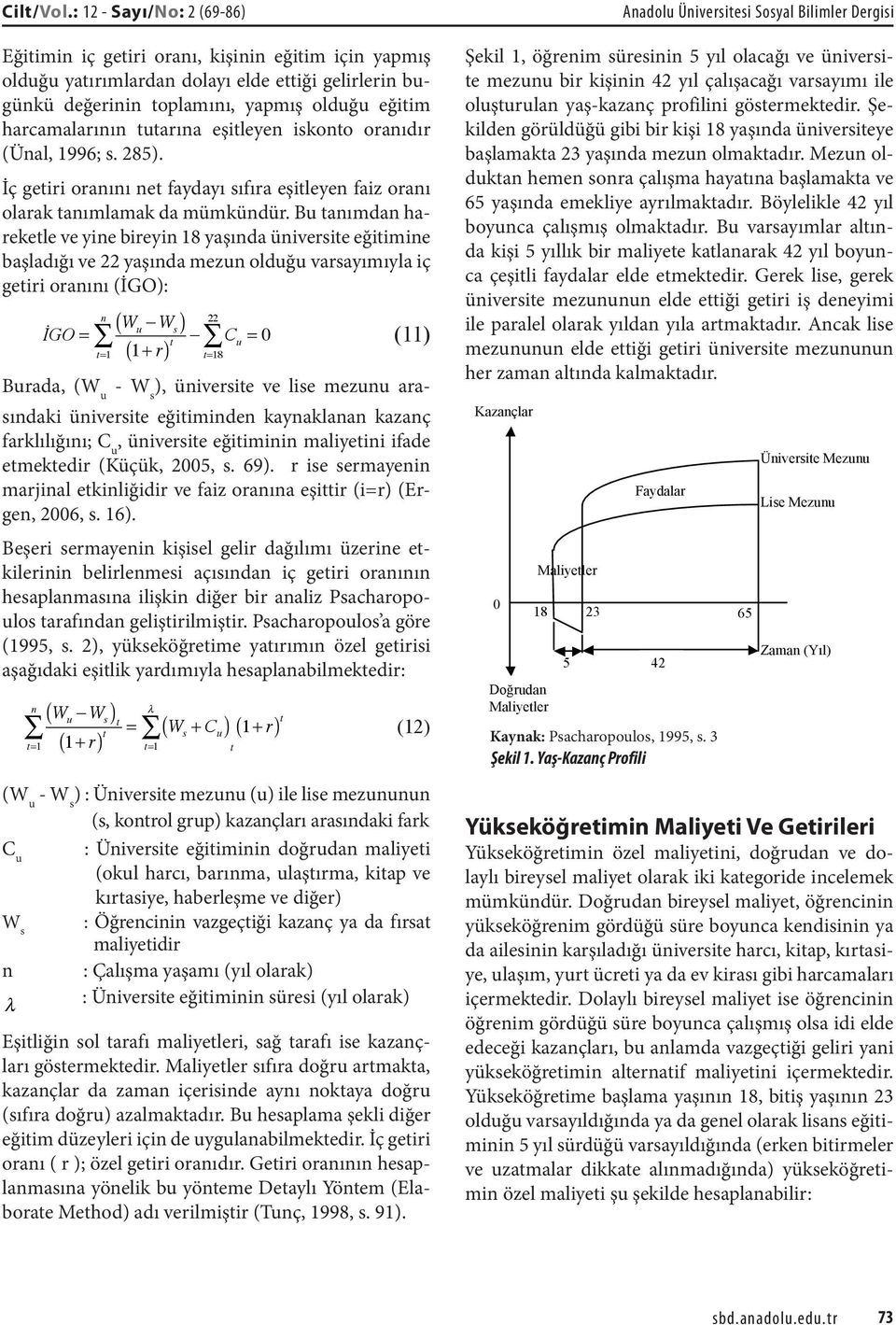 tutarına eşitleyen iskonto oranıdır (Ünal, 1996; s. 285). İç getiri oranını net faydayı sıfıra eşitleyen faiz oranı olarak tanımlamak da mümkündür.