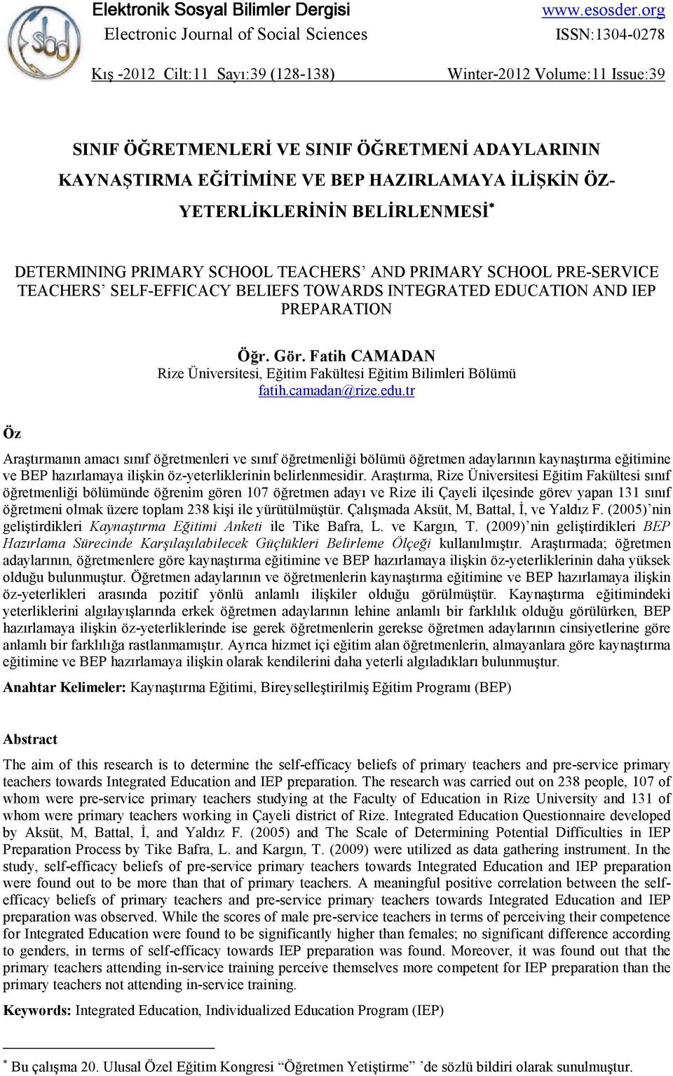 SCHOOL PRE-SERVICE TEACHERS SELF-EFFICACY BELIEFS TOWARDS INTEGRATED EDUCATION AND IEP PREPARATION Öğr. Gör. Fatih CAMADAN Rize Üniversitesi, Eğitim Fakültesi Eğitim Bilimleri Bölümü fatih.