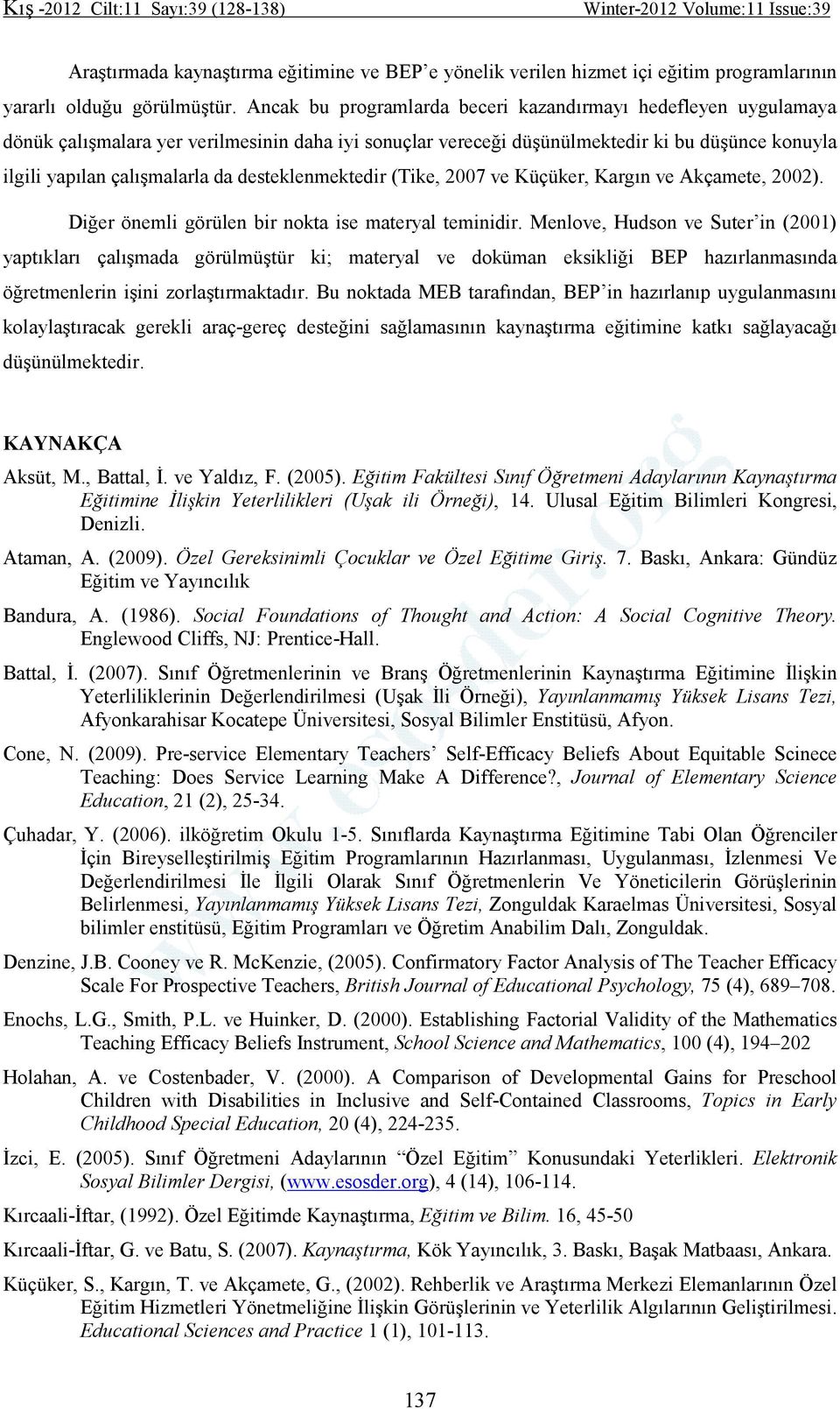 desteklenmektedir (Tike, 2007 ve Küçüker, Kargın ve Akçamete, 2002). Diğer önemli görülen bir nokta ise materyal teminidir.