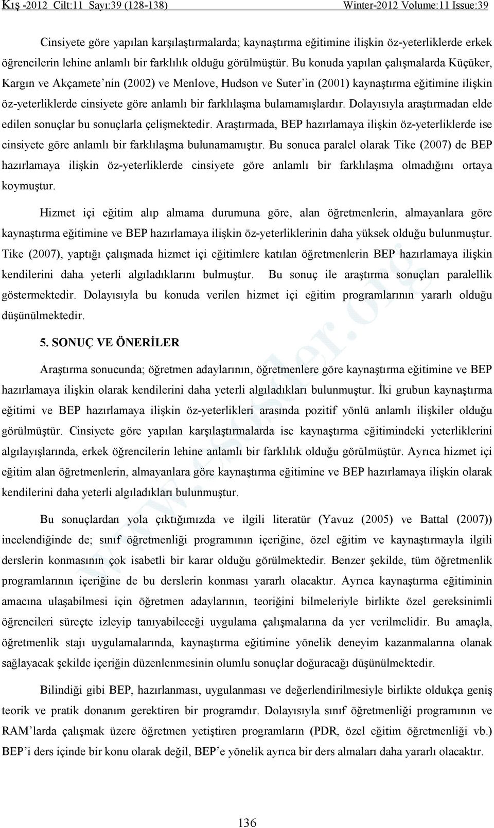 bulamamışlardır. Dolayısıyla araştırmadan elde edilen sonuçlar bu sonuçlarla çelişmektedir.