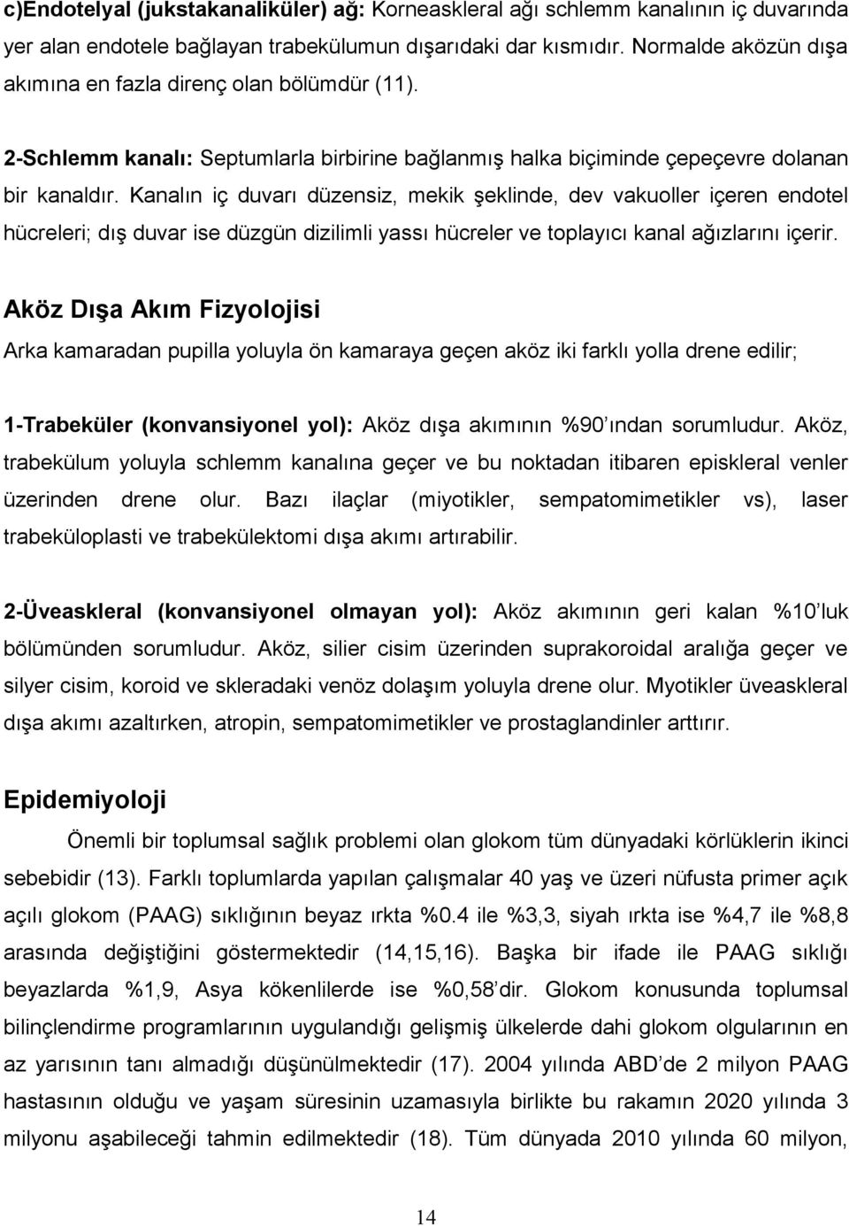 Kanalın iç duvarı düzensiz, mekik şeklinde, dev vakuoller içeren endotel hücreleri; dış duvar ise düzgün dizilimli yassı hücreler ve toplayıcı kanal ağızlarını içerir.