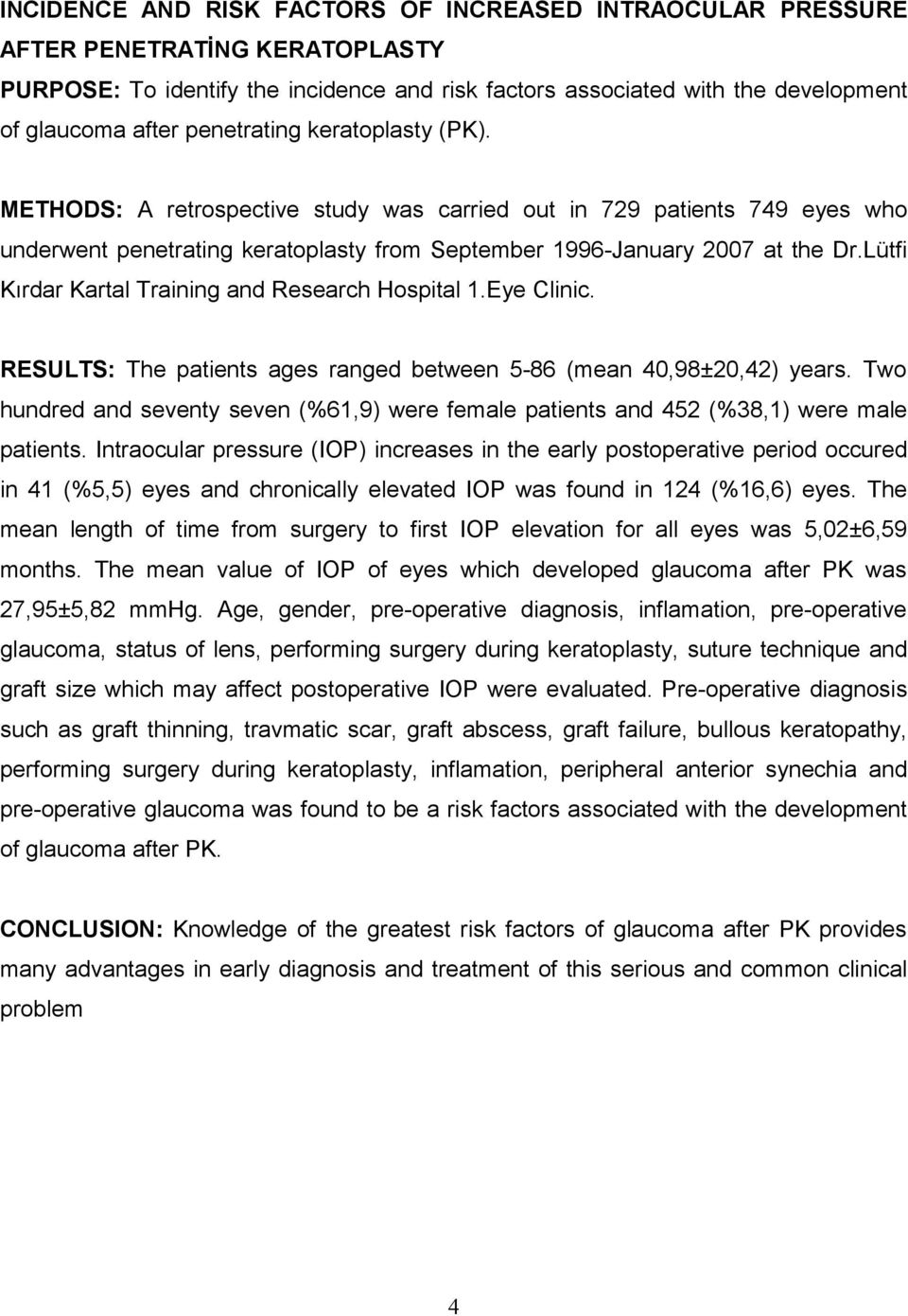 Lütfi Kırdar Kartal Training and Research Hospital 1.Eye Clinic. RESULTS: The patients ages ranged between 5-86 (mean 40,98±20,42) years.