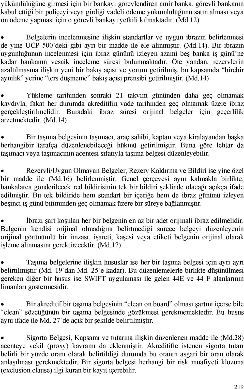 Bir ibrazın uygunluğunun incelenmesi için ibraz gününü izleyen azami beş banka iş günü ne kadar bankanın vesaik inceleme süresi bulunmaktadır.