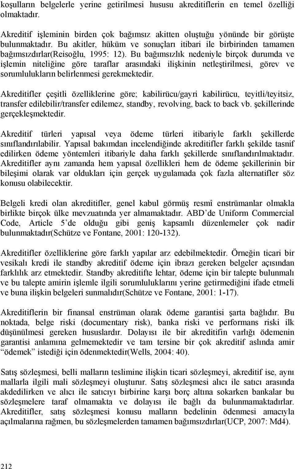 Bu bağımsızlık nedeniyle birçok durumda ve işlemin niteliğine göre taraflar arasındaki ilişkinin netleştirilmesi, görev ve sorumlulukların belirlenmesi gerekmektedir.