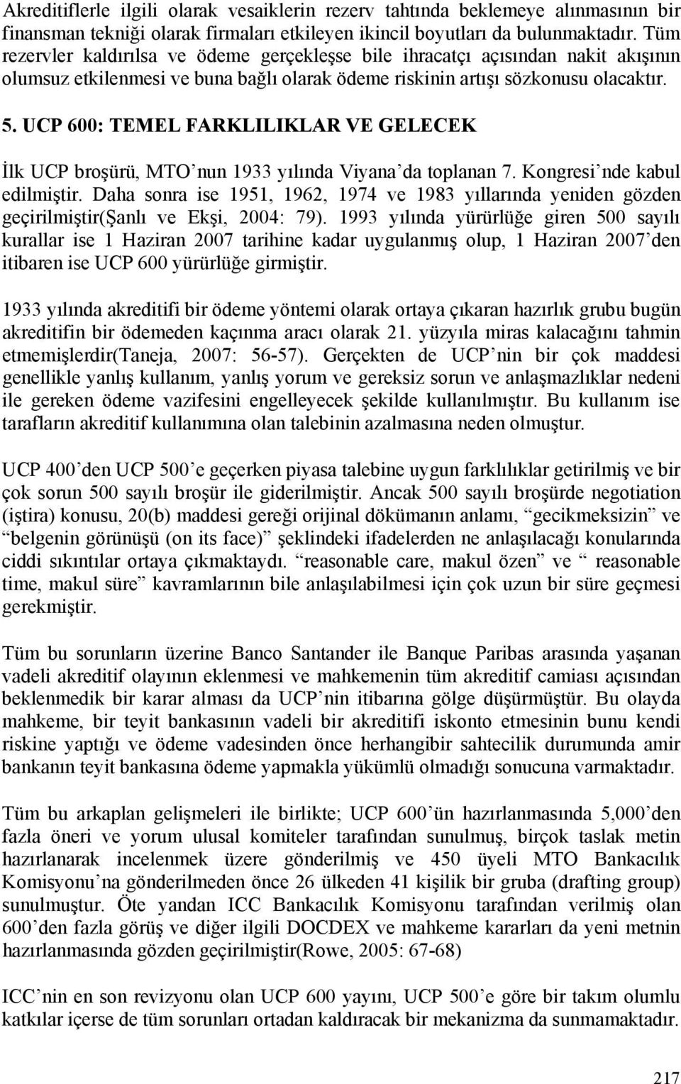 UCP 600: TEMEL FARKLILIKLAR VE GELECEK İlk UCP broşürü, MTO nun 1933 yılında Viyana da toplanan 7. Kongresi nde kabul edilmiştir.