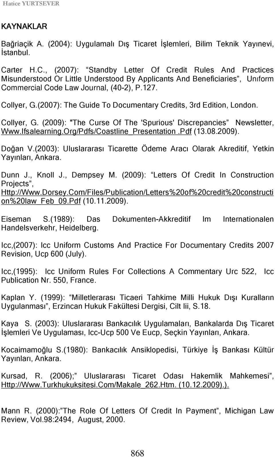 (2007): The Guide To Documentary Credits, 3rd Edition, London. Collyer, G. (2009): The Curse Of The 'Spurious' Discrepancies Newsletter, Www.Ifsalearning.Org/Pdfs/Coastline_Presentation.Pdf (13.08.