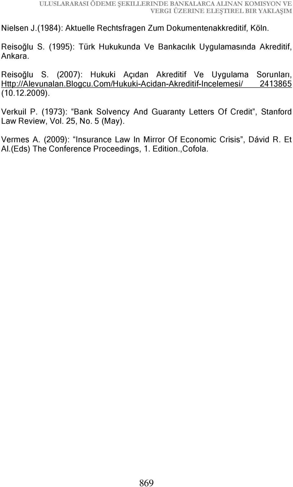 Blogcu.Com/Hukuki-Acidan-Akreditif-Incelemesi/ 2413865 (10.12.2009). Verkuil P. (1973): Bank Solvency And Guaranty Letters Of Credit, Stanford Law Review, Vol.