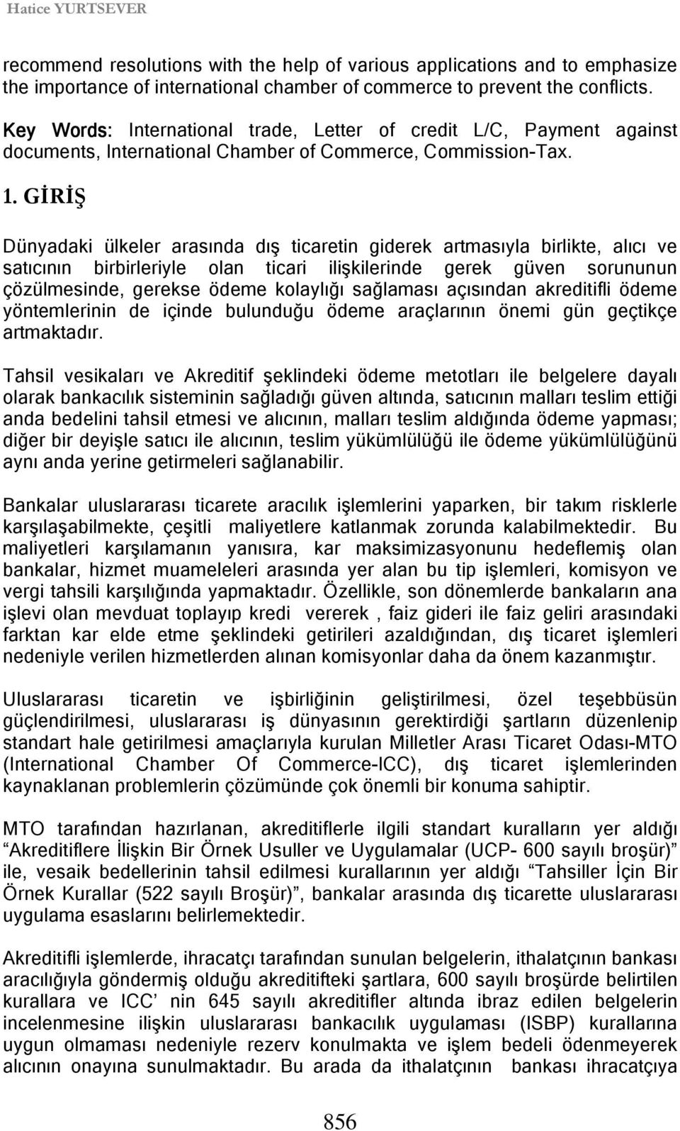 GĐRĐŞ Dünyadaki ülkeler arasında dış ticaretin giderek artmasıyla birlikte, alıcı ve satıcının birbirleriyle olan ticari ilişkilerinde gerek güven sorununun çözülmesinde, gerekse ödeme kolaylığı