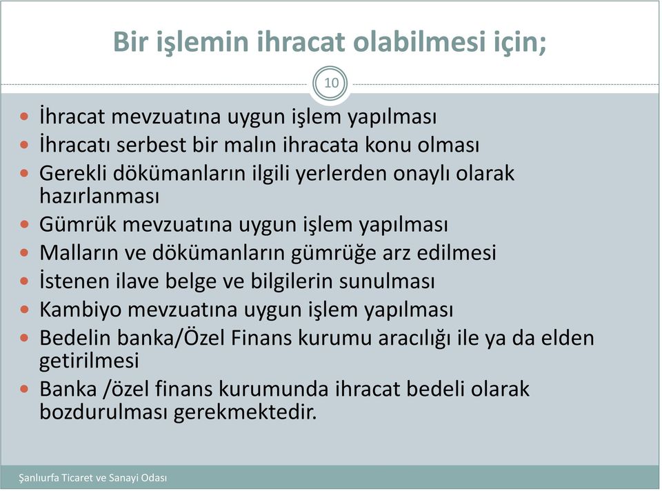 dökümanların gümrüğe arz edilmesi İstenen ilave belge ve bilgilerin sunulması Kambiyo mevzuatına uygun işlem yapılması Bedelin