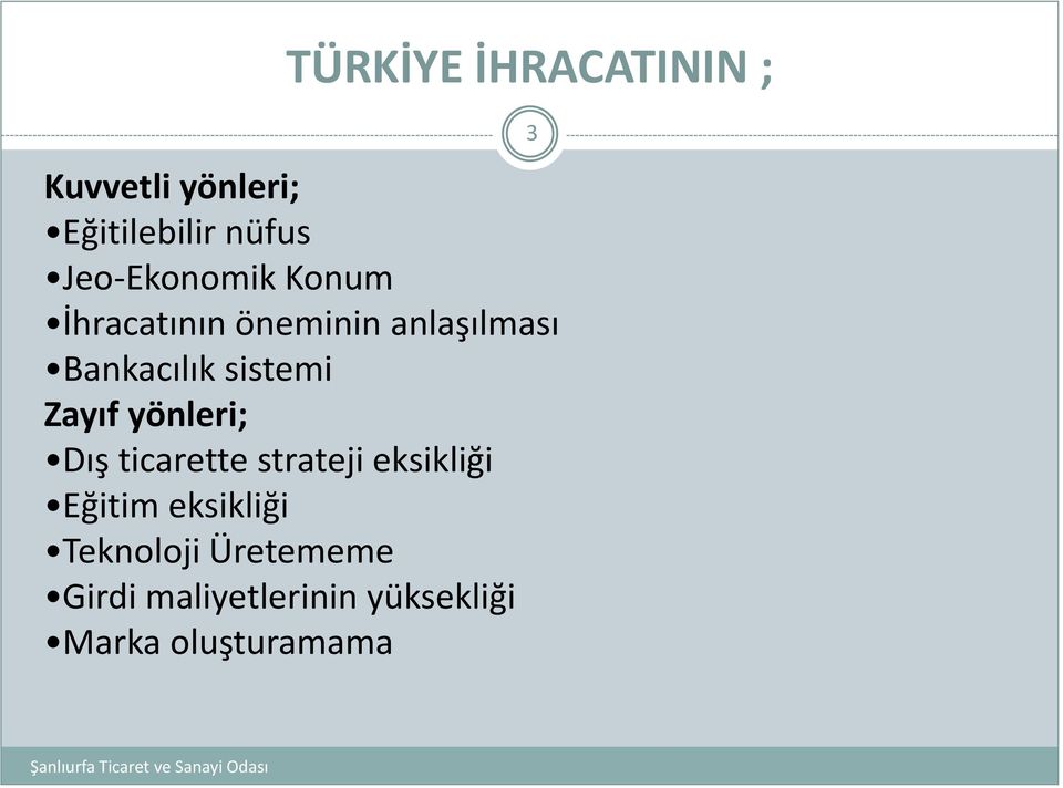 sistemi Zayıf yönleri; Dış ticarette strateji eksikliği Eğitim