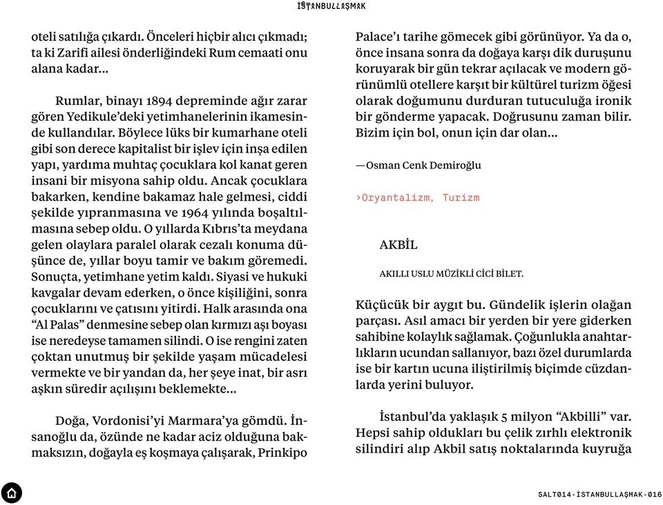 Böylece lüks bir kumarhane oteli gibi son derece kapitalist bir işlev için inşa edilen yapı, yardıma muhtaç çocuklara kol kanat geren insani bir misyona sahip oldu.