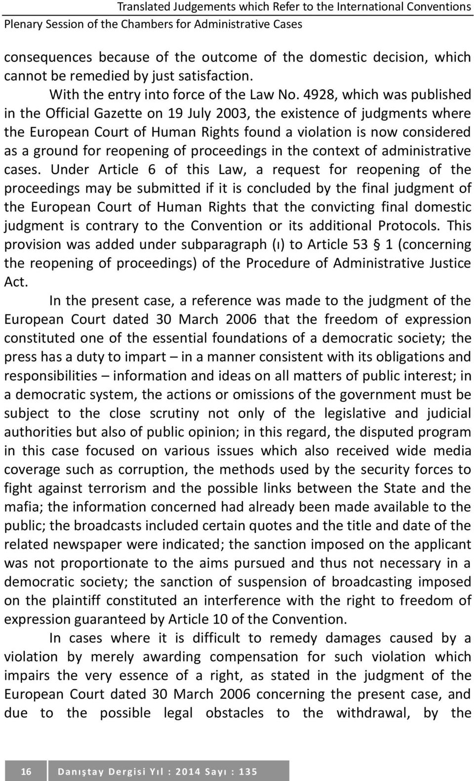 4928, which was published in the Official Gazette on 19 July 2003, the existence of judgments where the European Court of Human Rights found a violation is now considered as a ground for reopening of