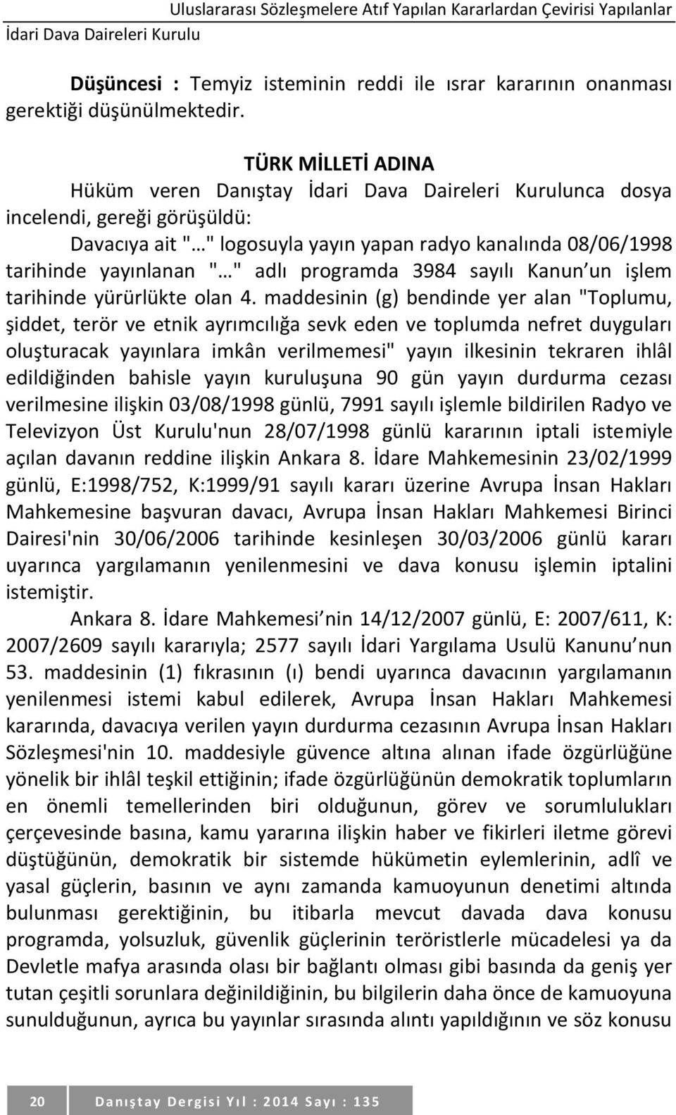 adlı programda 3984 sayılı Kanun un işlem tarihinde yürürlükte olan 4.