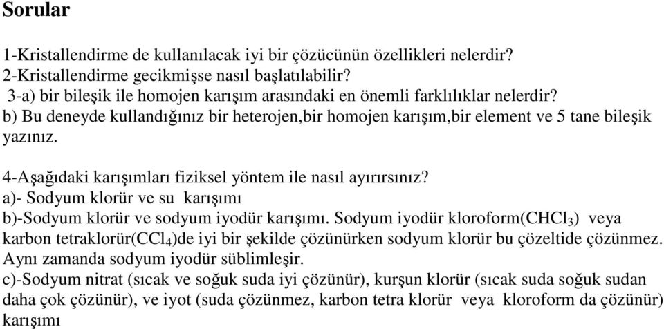 4-Aşağıdaki karışımları fiziksel yöntem ile nasıl ayırırsınız? a)- Sodyum klorür ve su karışımı b)-sodyum klorür ve sodyum iyodür karışımı.