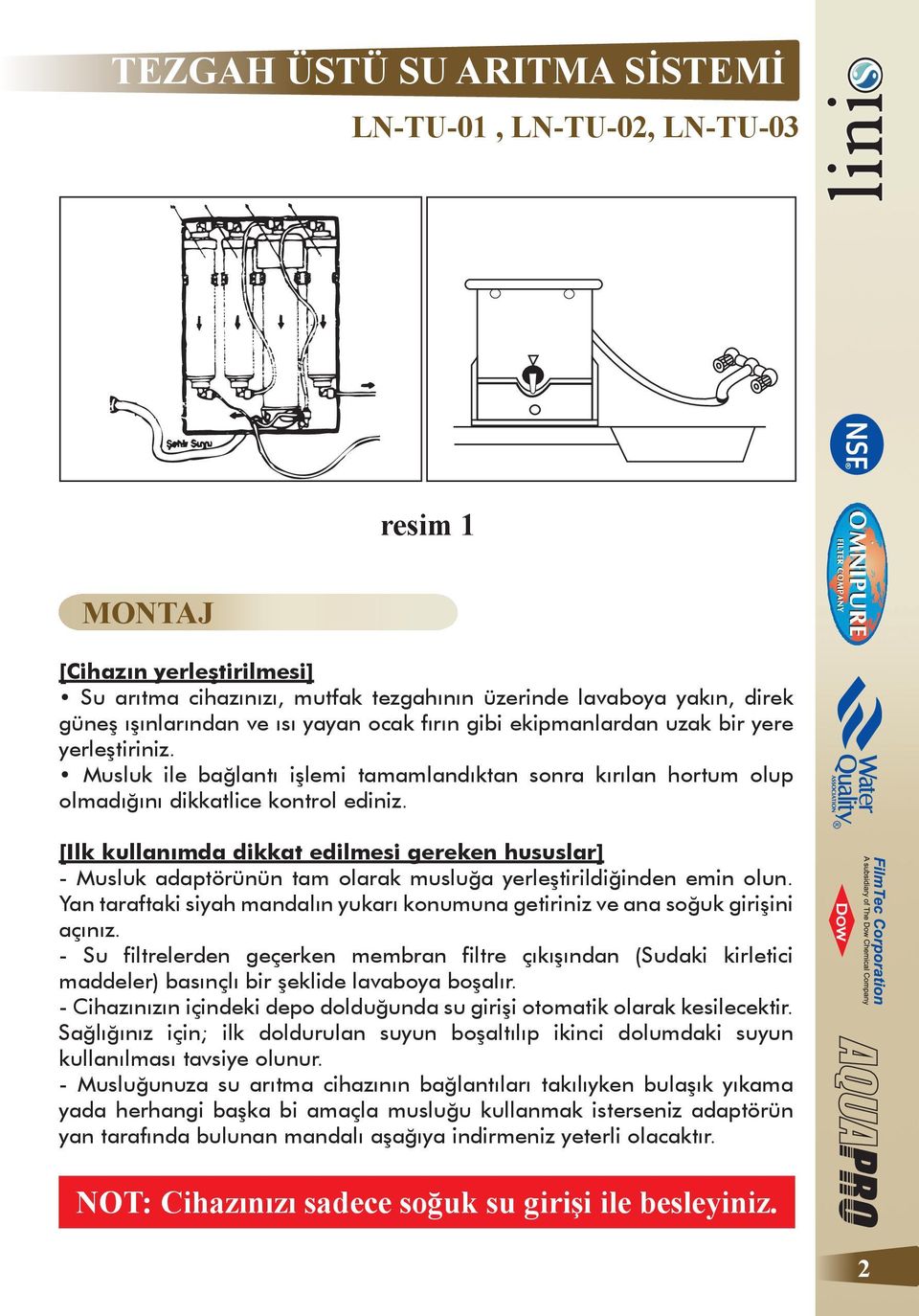 [Ilk kullanımda dikkat edilmesi gereken hususlar] - Musluk adaptörünün tam olarak musluğa yerleştirildiğinden emin olun.