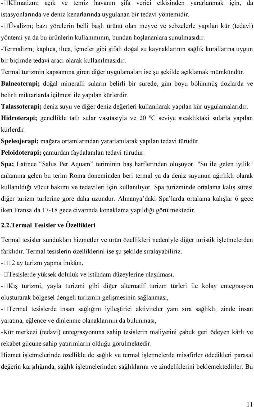 Termal turizmin kapsamına giren diğer uygulamaları ise şu şekilde açıklamak mümkündür.