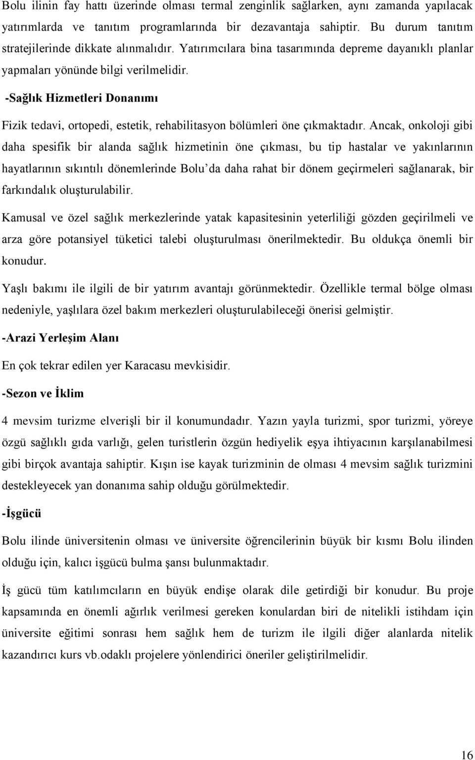 -Sağlık Hizmetleri Donanımı Fizik tedavi, ortopedi, estetik, rehabilitasyon bölümleri öne çıkmaktadır.