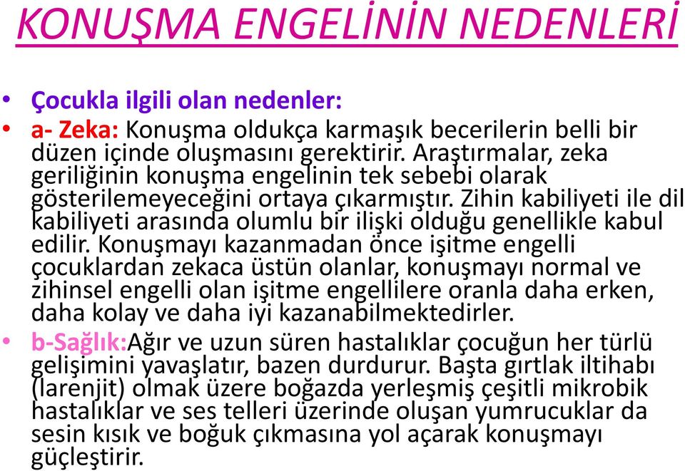 Zihin kabiliyeti ile dil kabiliyeti arasında olumlu bir ilişki olduğu genellikle kabul edilir.