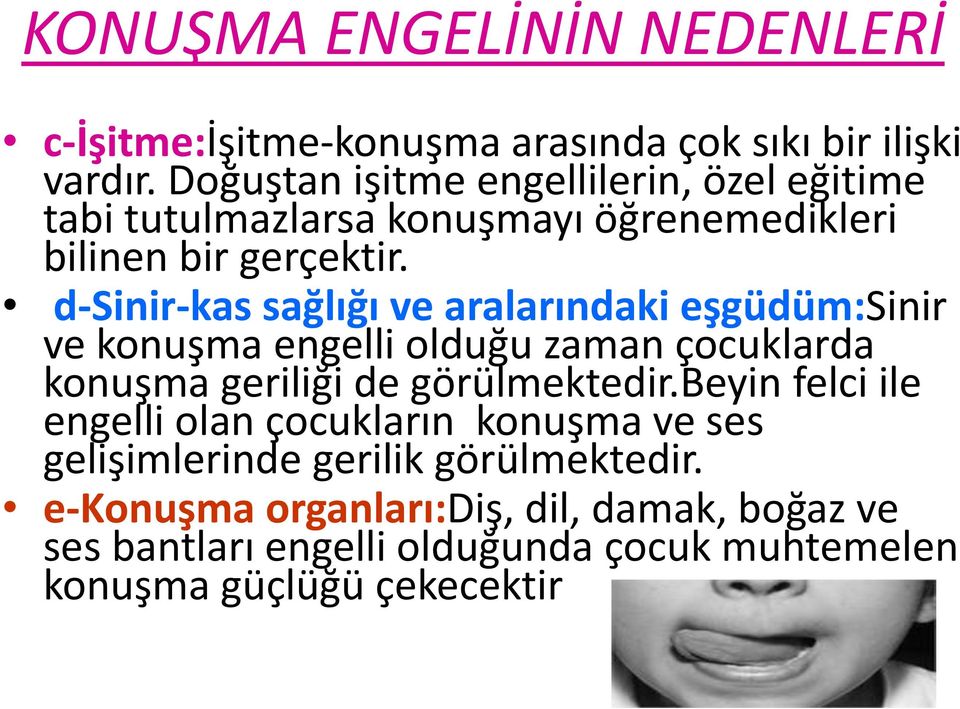 d-sinir-kas sağlığı ve aralarındaki eşgüdüm:sinir ve konuşma engelli olduğu zaman çocuklarda konuşma geriliği de görülmektedir.