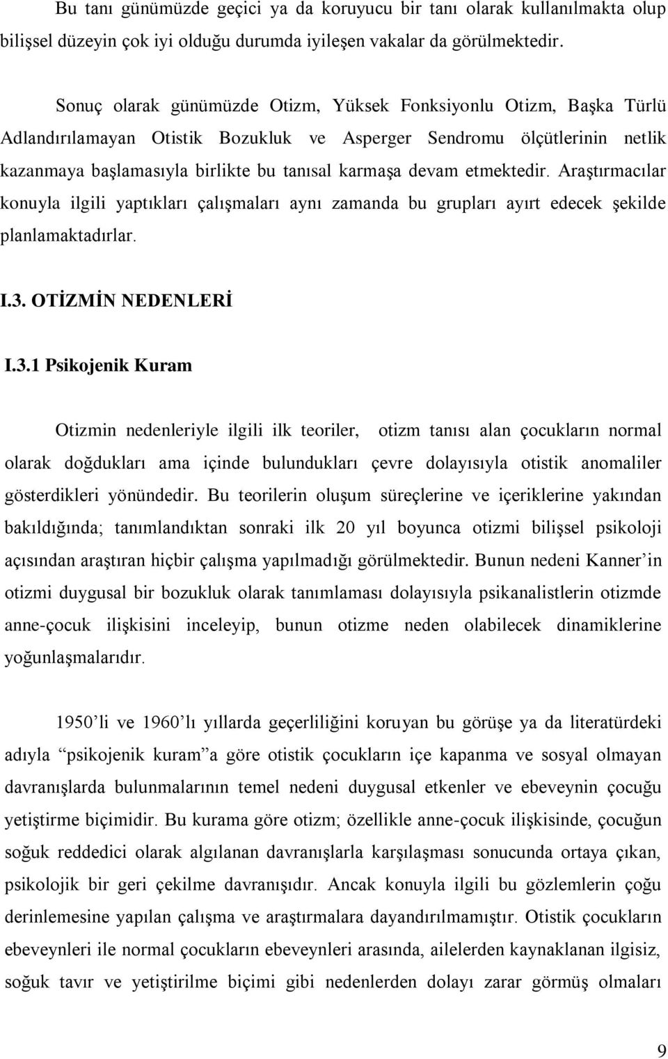 etmektedir. Araştırmacılar konuyla ilgili yaptıkları çalışmaları aynı zamanda bu grupları ayırt edecek şekilde planlamaktadırlar. I.3.