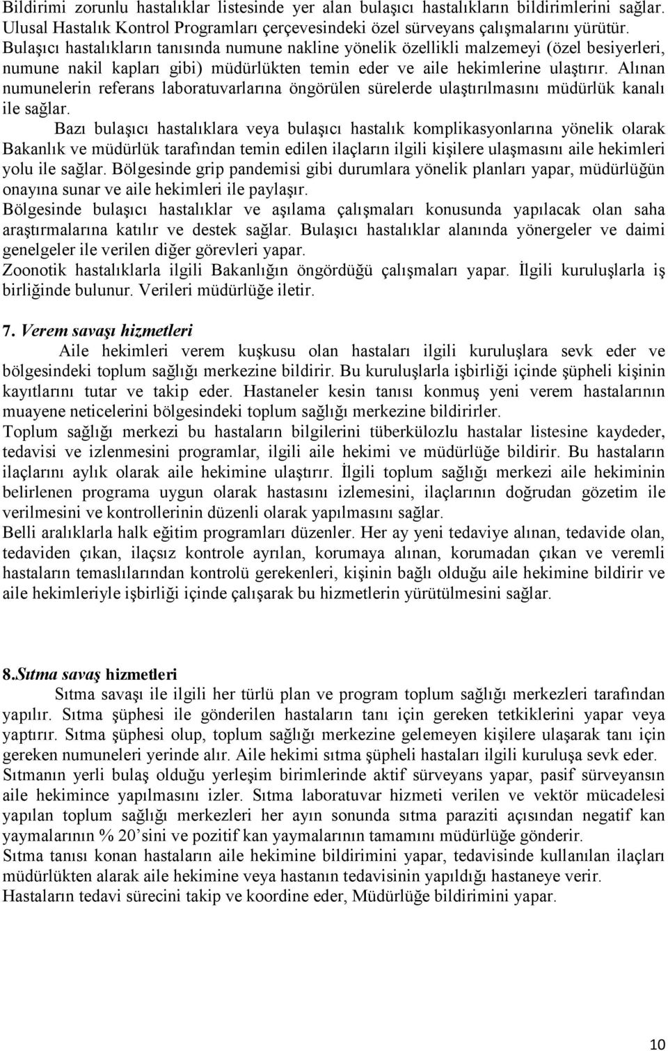 Alınan numunelerin referans laboratuvarlarına öngörülen sürelerde ulaştırılmasını müdürlük kanalı ile sağlar.