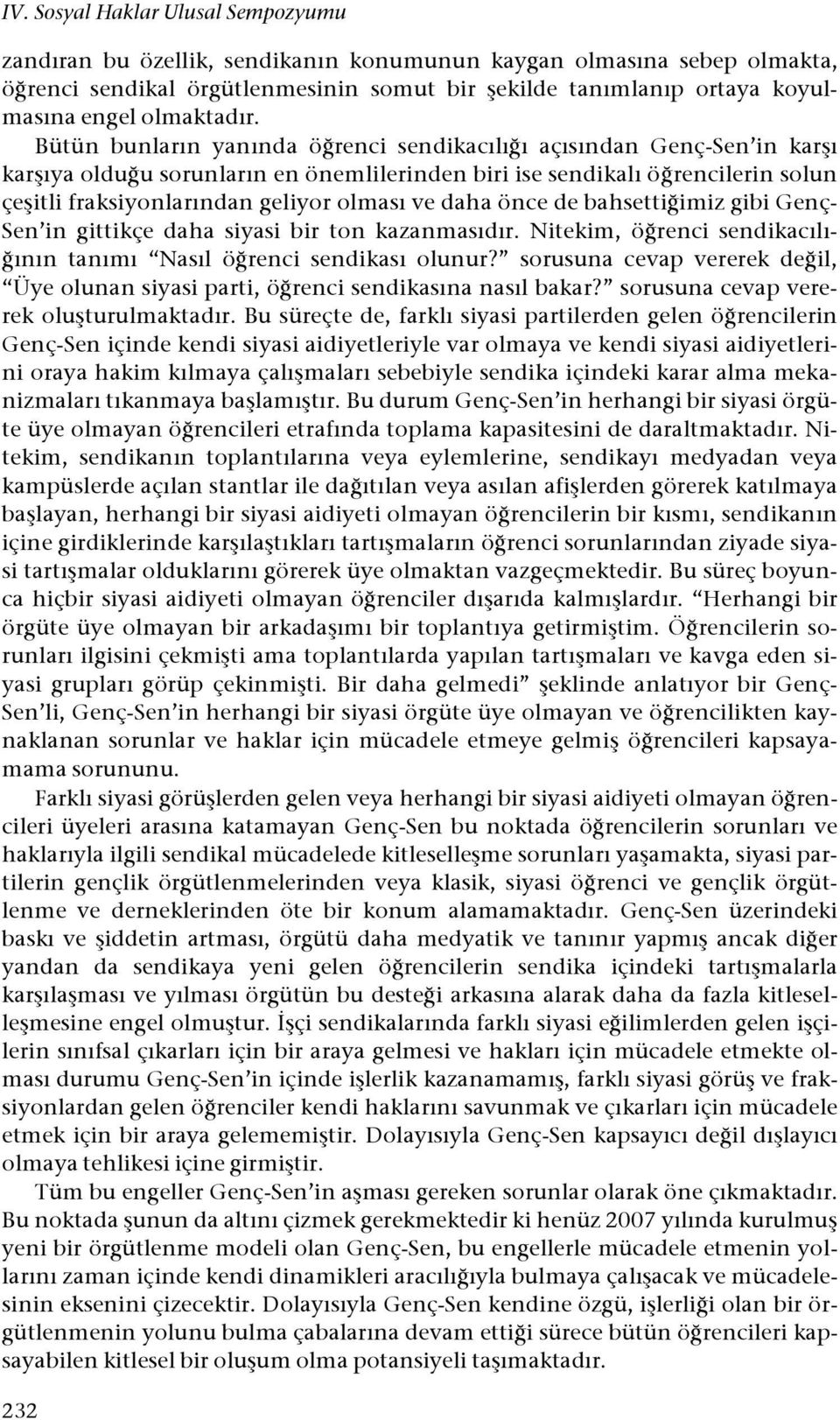 u sorunların en önemlilerinden biri ise sendikalı ö!rencilerin solun çe#itli fraksiyonlarından geliyor olması ve daha önce de bahsetti!imiz gibi Genç- Sen in gittikçe daha siyasi bir ton kazanmasıdır.