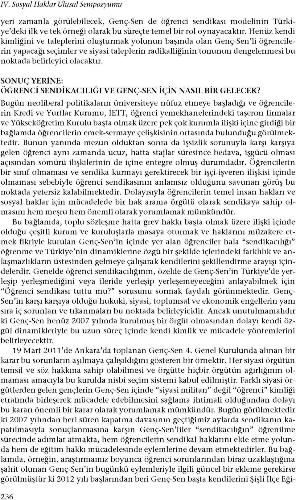 NE: Ö%RENC! SEND!KACILI%I VE GENÇ-SEN!Ç!N NASIL B!R GELECEK? Bugün neoliberal politikaların üniversiteye nüfuz etmeye ba#ladı!ı ve ö!rencilerin Kredi ve Yurtlar Kurumu, "ETT, ö!