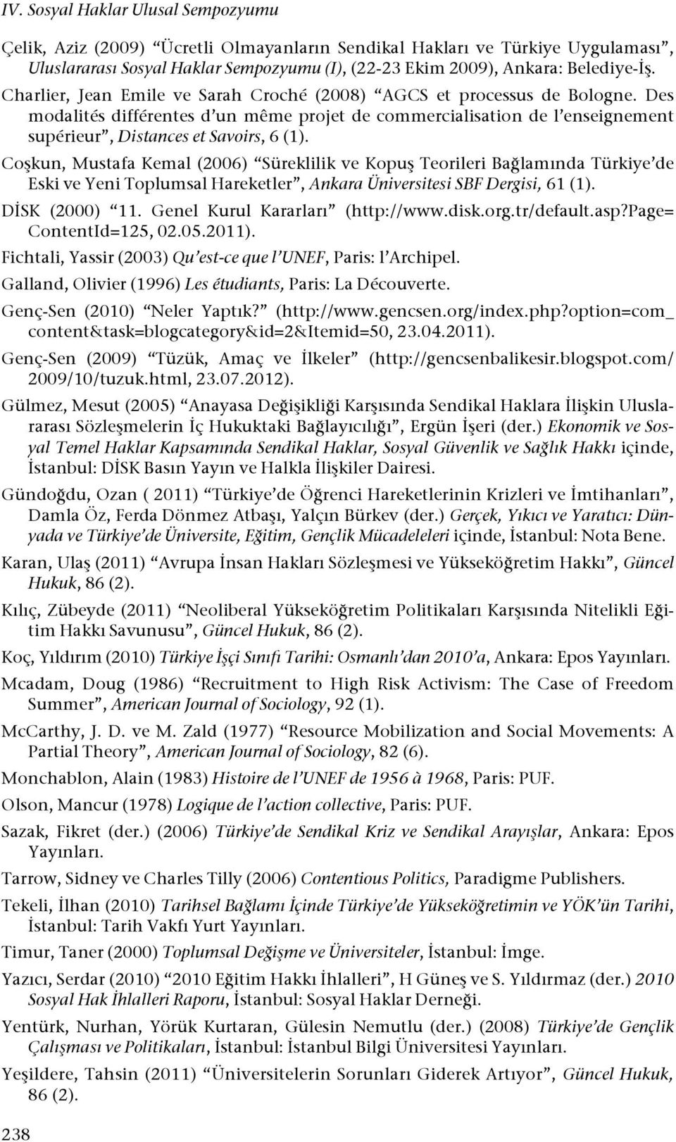 Co#kun, Mustafa Kemal (2006) Süreklilik ve Kopu# Teorileri Ba!lamında Türkiye de Eski ve Yeni Toplumsal Hareketler, Ankara Üniversitesi SBF Dergisi, 61 (1). D"SK (2000) 11.