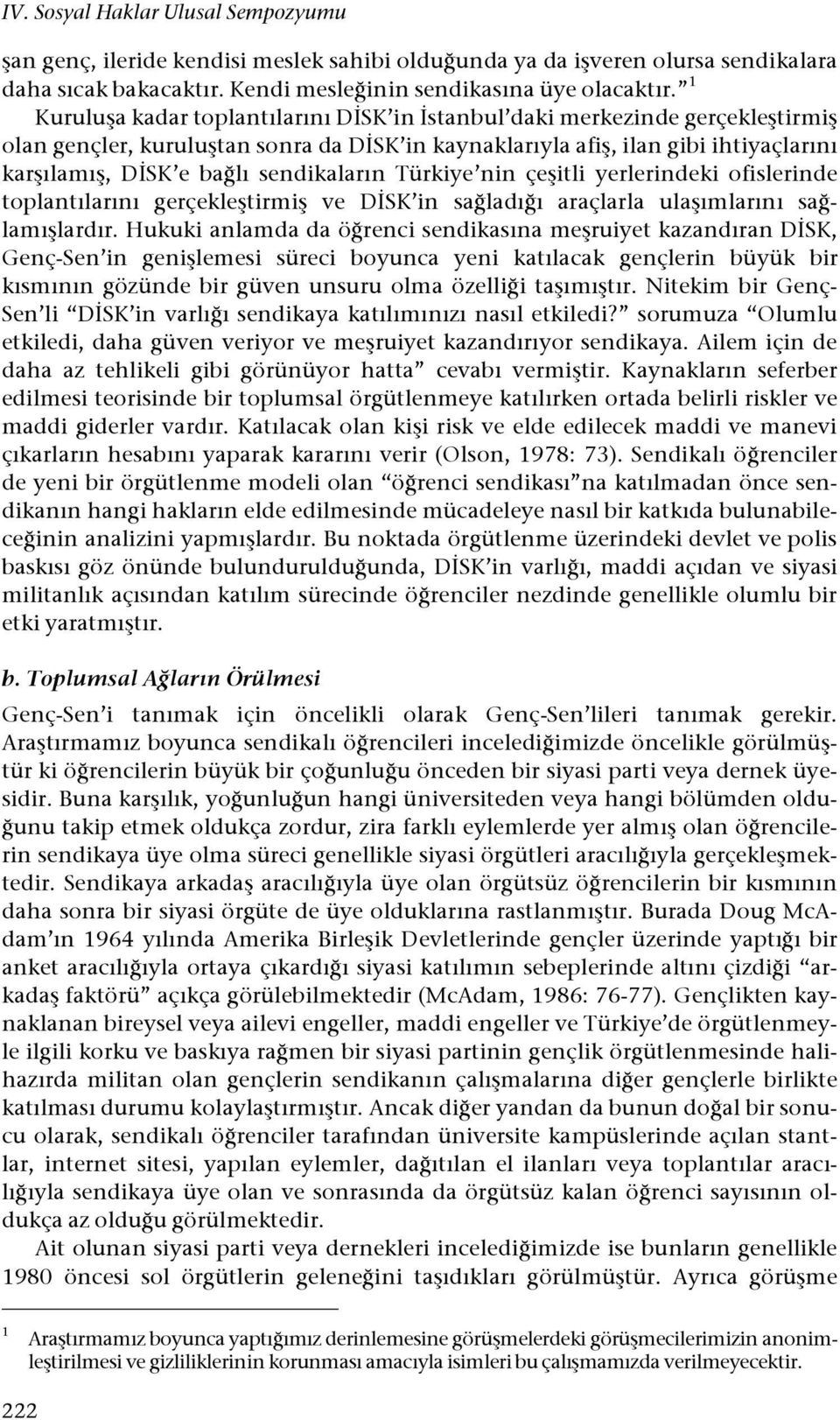 lı sendikaların Türkiye nin çe#itli yerlerindeki ofislerinde toplantılarını gerçekle#tirmi# ve D"SK in sa!ladı!ı araçlarla ula#ımlarını sa!- lamı#lardır. Hukuki anlamda da ö!