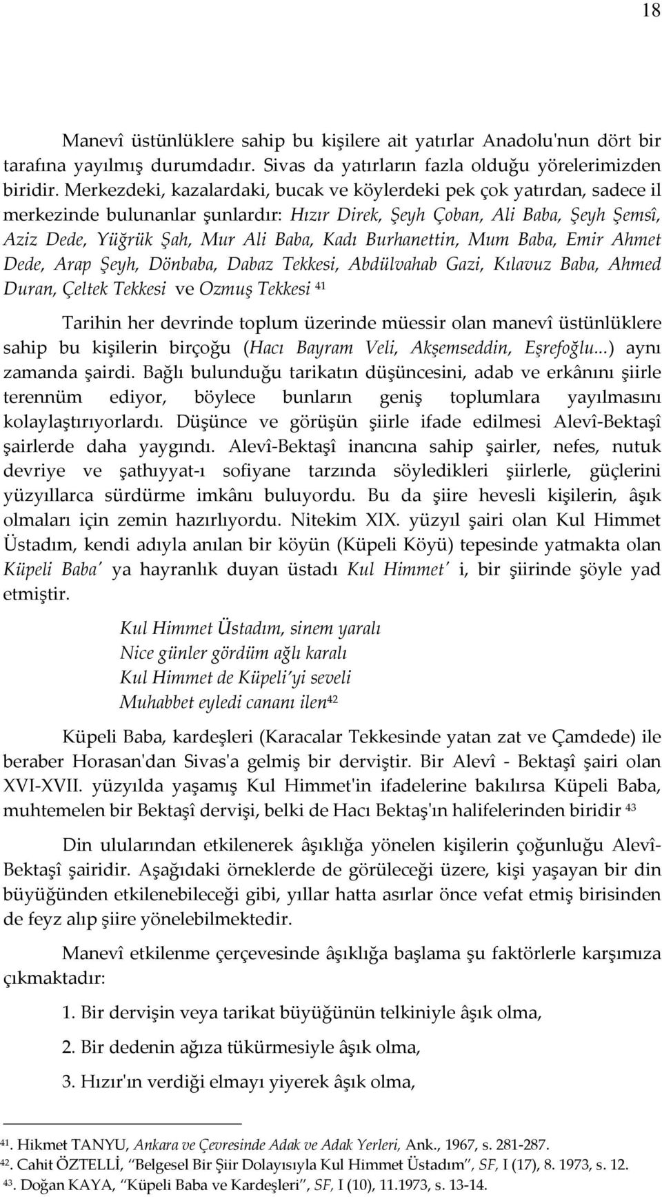 Burhanettin, Mum Baba, Emir Ahmet Dede, Arap Şeyh, Dönbaba, Dabaz Tekkesi, Abdülvahab Gazi, Kılavuz Baba, Ahmed Duran, Çeltek Tekkesi ve Ozmuş Tekkesi 41 Tarihin her devrinde toplum üzerinde müessir