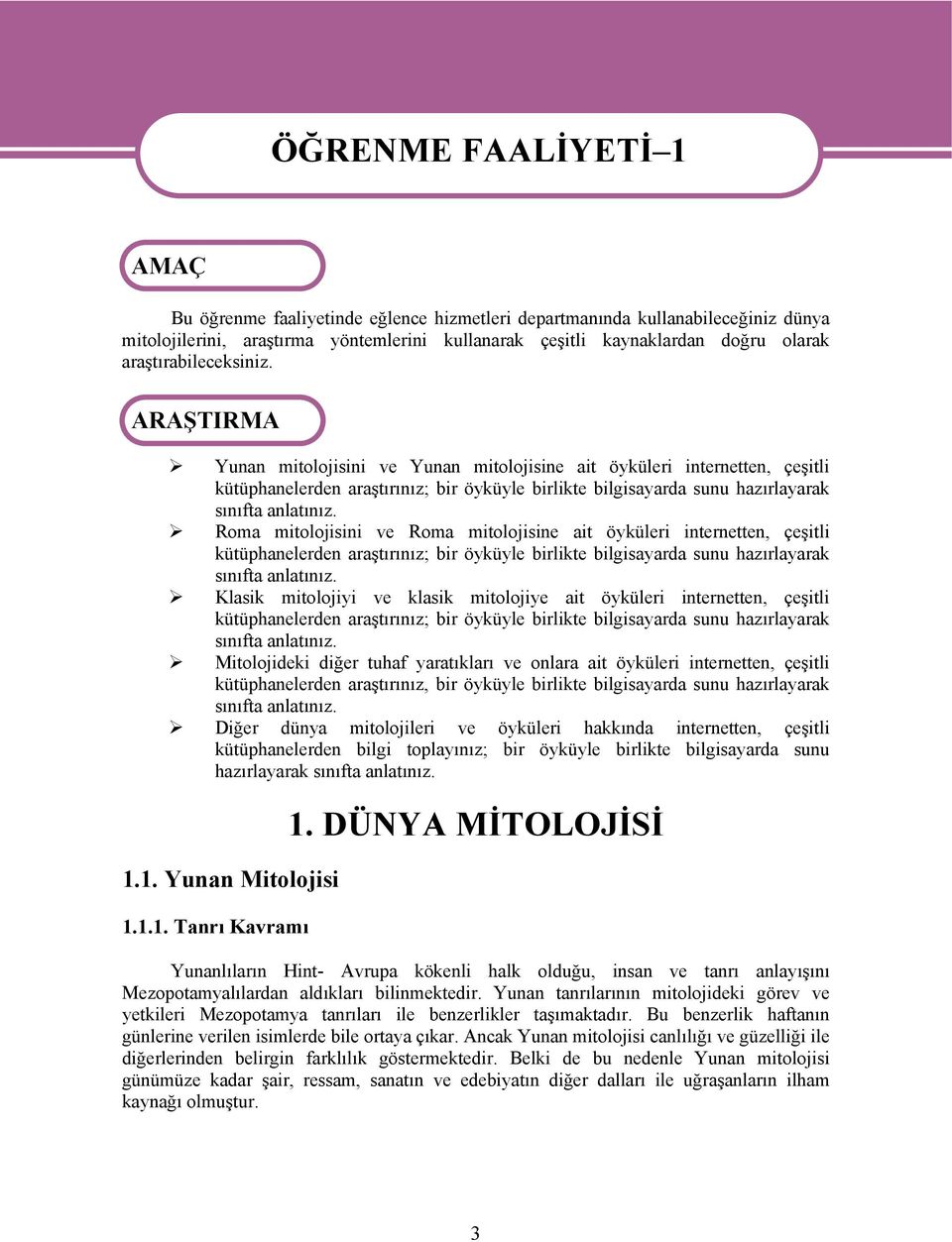 ARAŞTIRMA Yunan mitolojisini ve Yunan mitolojisine ait öyküleri internetten, çeşitli kütüphanelerden araştırınız; bir öyküyle birlikte bilgisayarda sunu hazırlayarak sınıfta anlatınız.