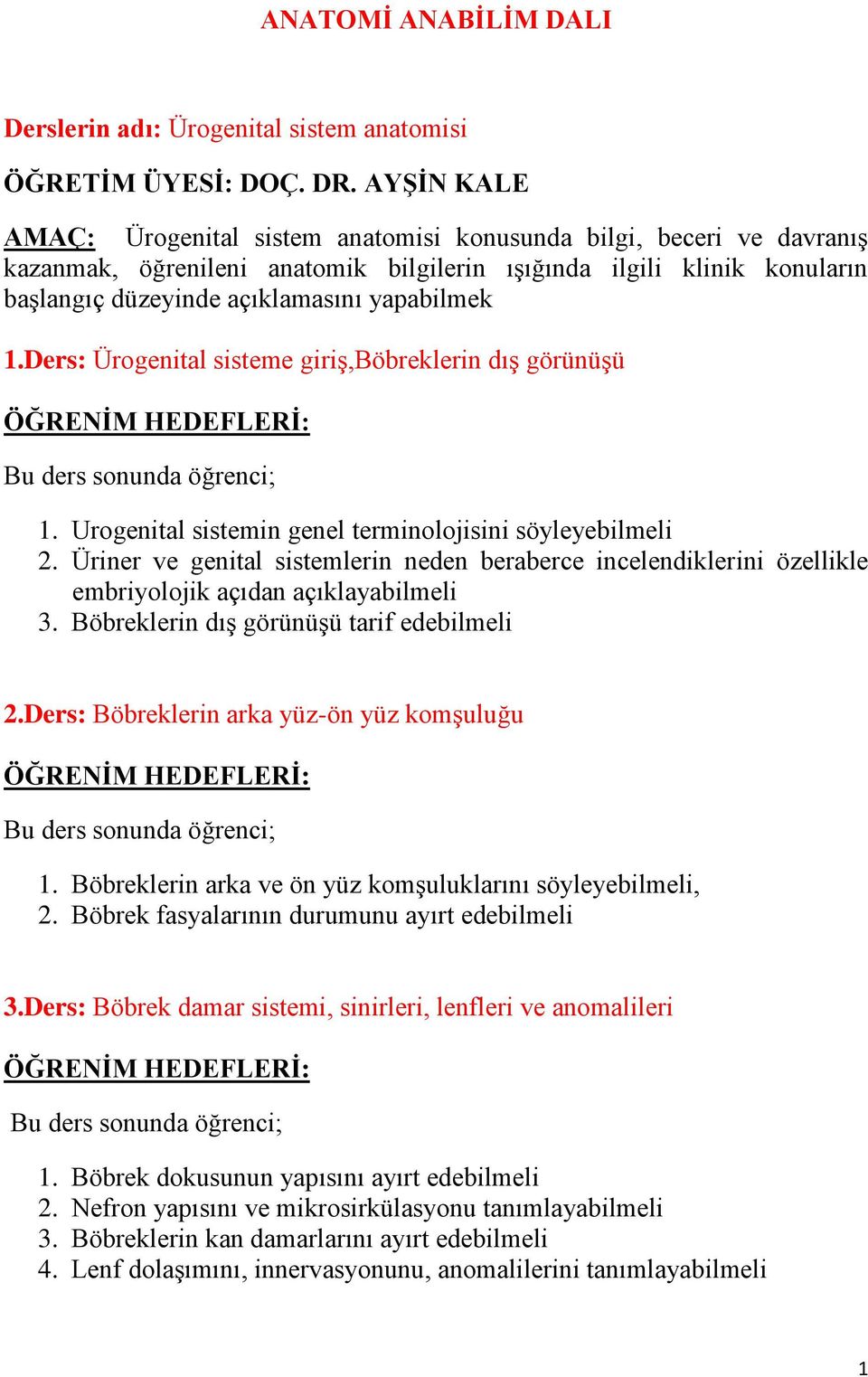 1.Ders: Ürogenital sisteme giriģ,böbreklerin dıģ görünüģü 1. Urogenital sistemin genel terminolojisini söyleyebilmeli 2.