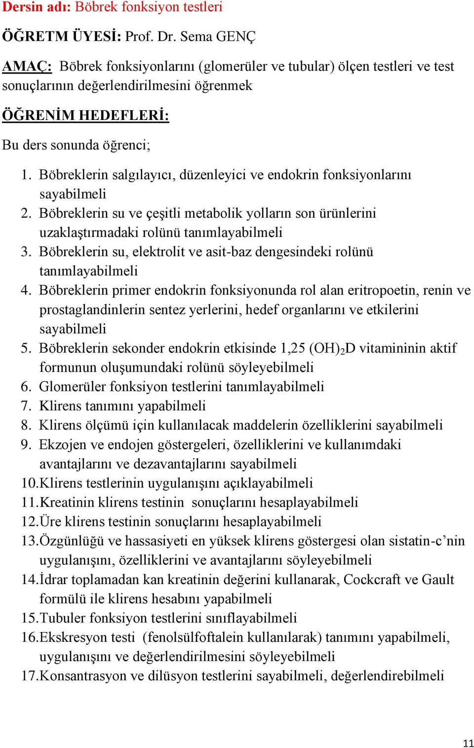 Böbreklerin su, elektrolit ve asit-baz dengesindeki rolünü tanımlayabilmeli 4.