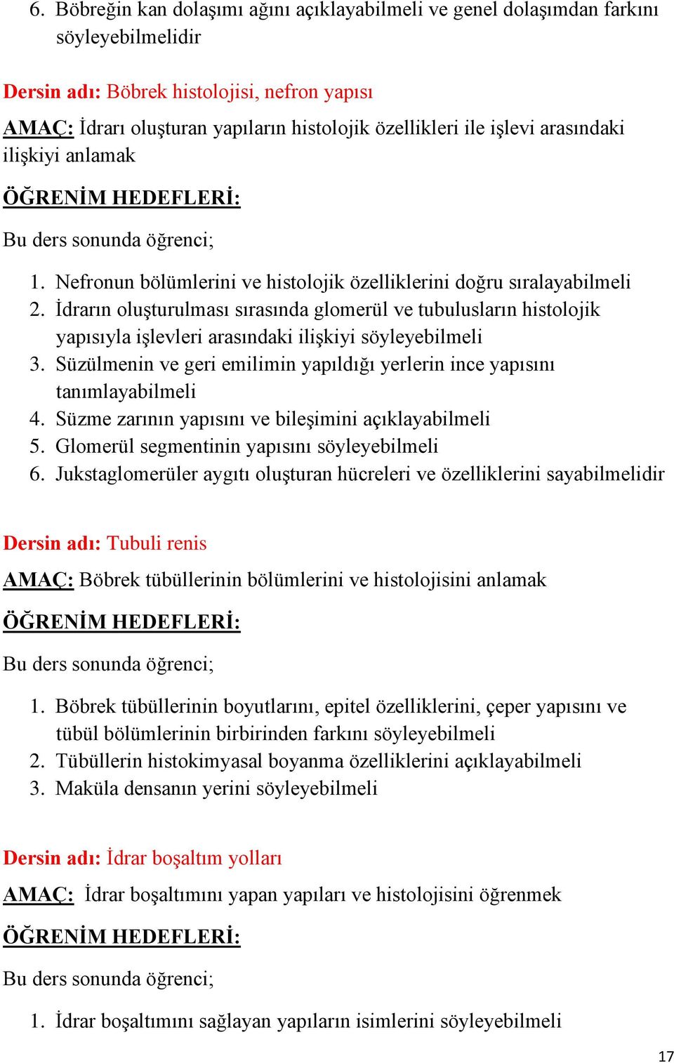 Ġdrarın oluģturulması sırasında glomerül ve tubulusların histolojik yapısıyla iģlevleri arasındaki iliģkiyi söyleyebilmeli 3.