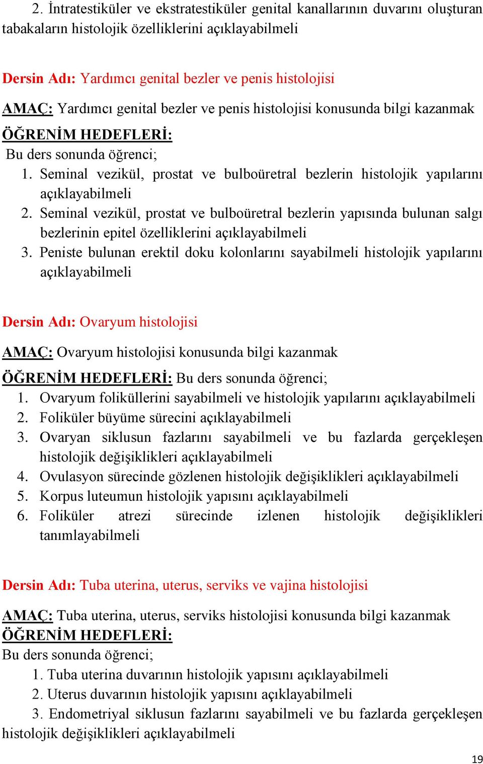 Seminal vezikül, prostat ve bulboüretral bezlerin yapısında bulunan salgı bezlerinin epitel özelliklerini açıklayabilmeli 3.