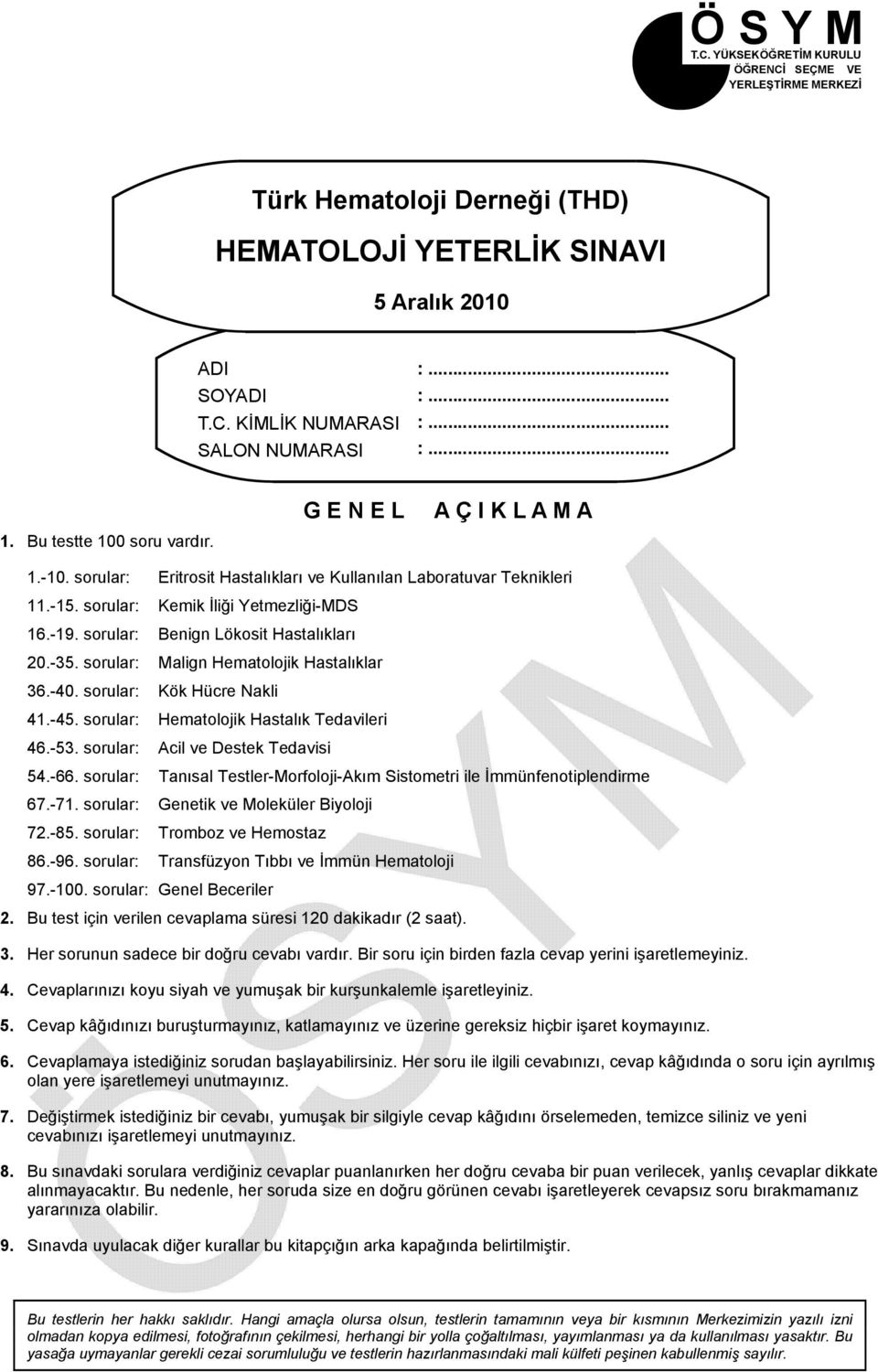 sorular: Benign Lökosit Hastalıkları 20.-35. sorular: Malign Hematolojik Hastalıklar 36.-40. sorular: Kök Hücre Nakli 41.-45. sorular: Hematolojik Hastalık Tedavileri 46.-53.