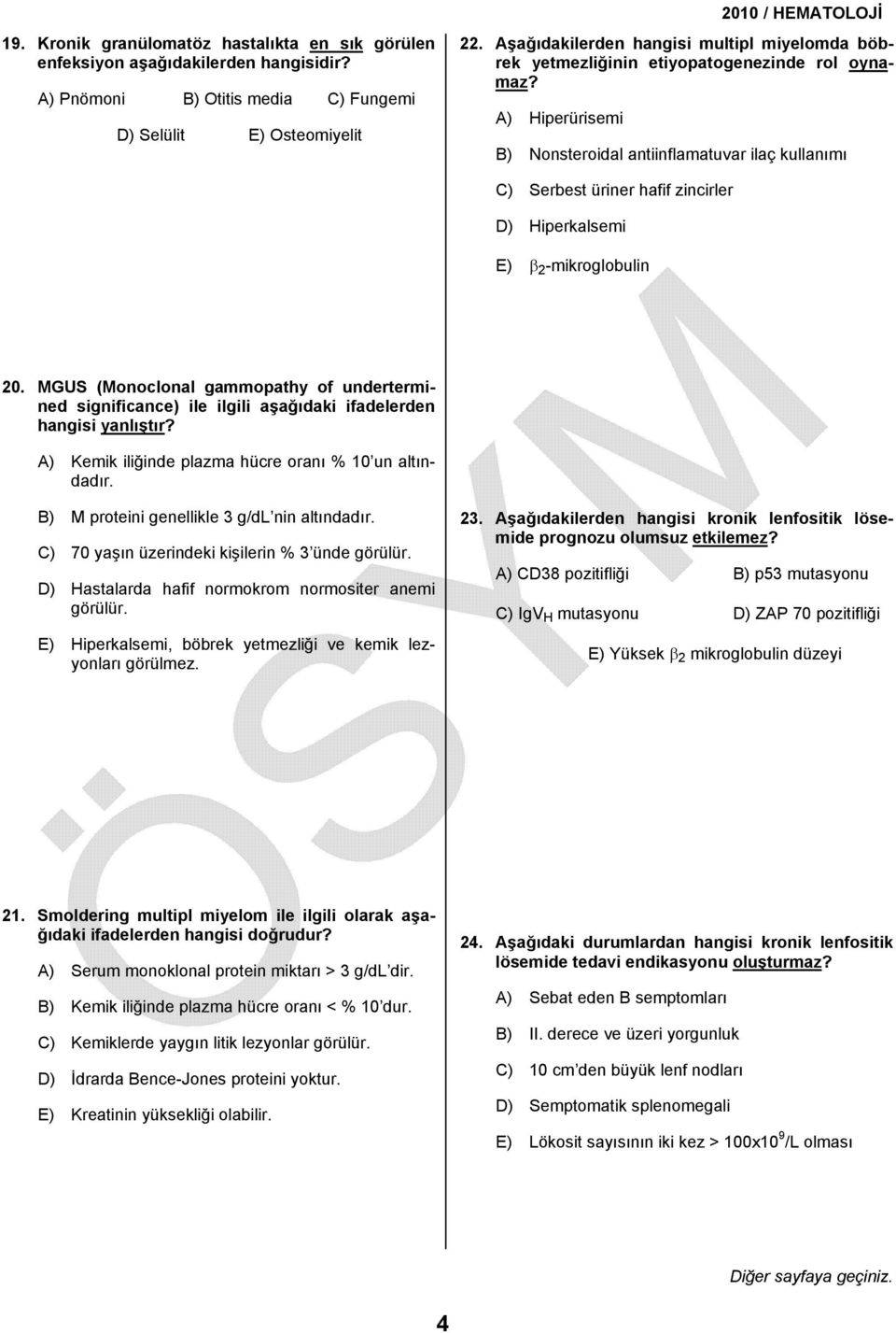 A) Hiperürisemi B) Nonsteroidal antiinflamatuvar ilaç kullanımı C) Serbest üriner hafif zincirler D) Hiperkalsemi E) β 2 -mikroglobulin 20.