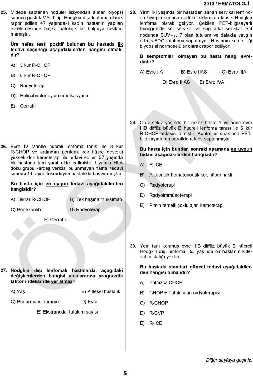 Yirmi iki yaşında bir hastadan alınan servikal lenf nodu biyopsi sonucu nodüler sklerozan klasik Hodgkin lenfoma olarak geliyor.