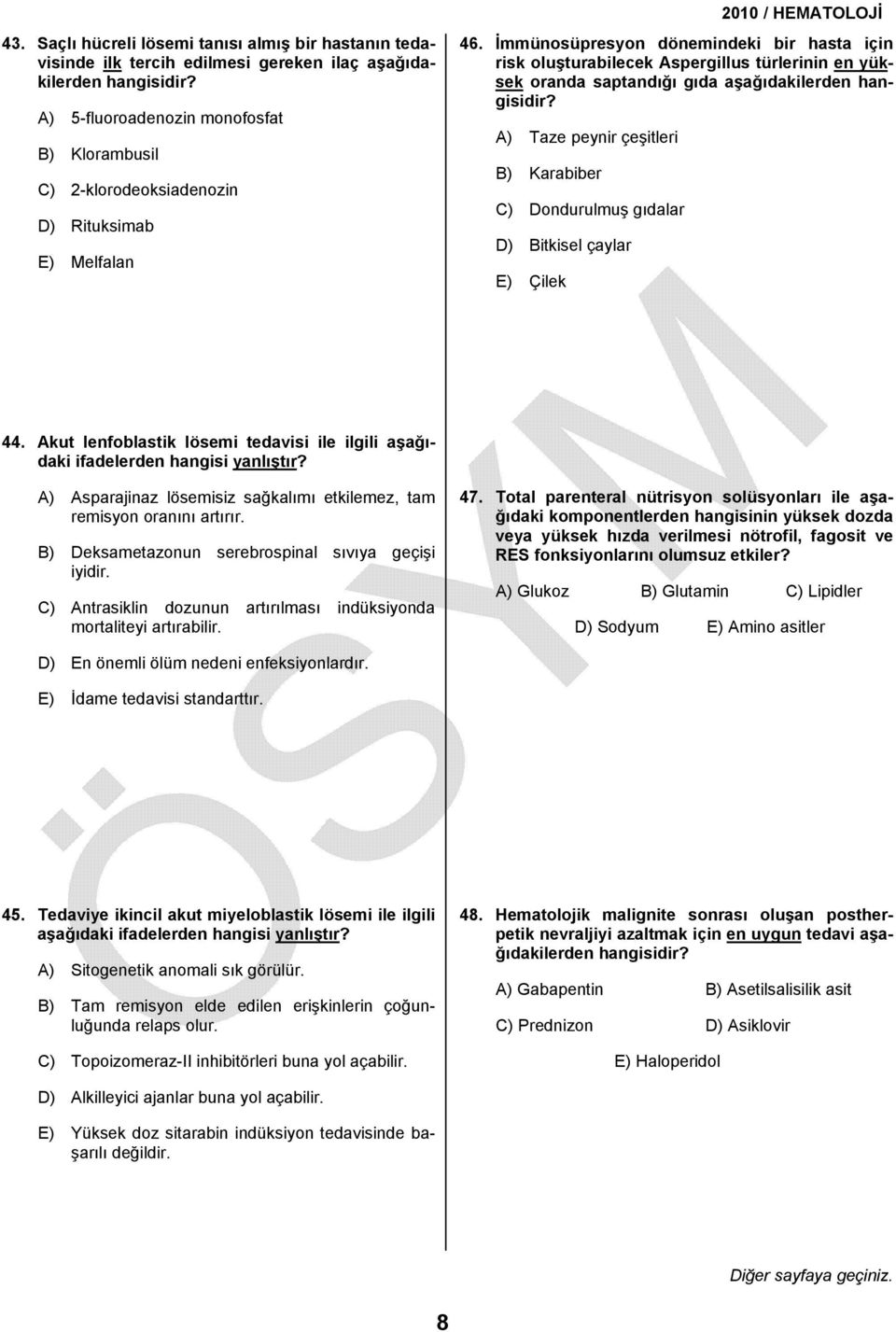 İmmünosüpresyon dönemindeki bir hasta için risk oluşturabilecek Aspergillus türlerinin en yüksek oranda saptandığı gıda aşağıdakilerden A) Taze peynir çeşitleri B) Karabiber C) Dondurulmuş gıdalar D)