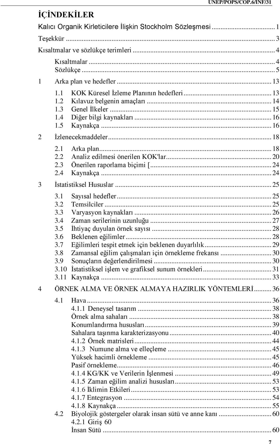 .. 16 2 İzlenecekmaddeler... 18 2.1 Arka plan... 18 2.2 Analiz edilmesi önerilen KOK'lar... 20 2.3 Önerilen raporlama biçimi [... 24 2.4 Kaynakça... 24 3 İstatistiksel Hususlar... 25 3.