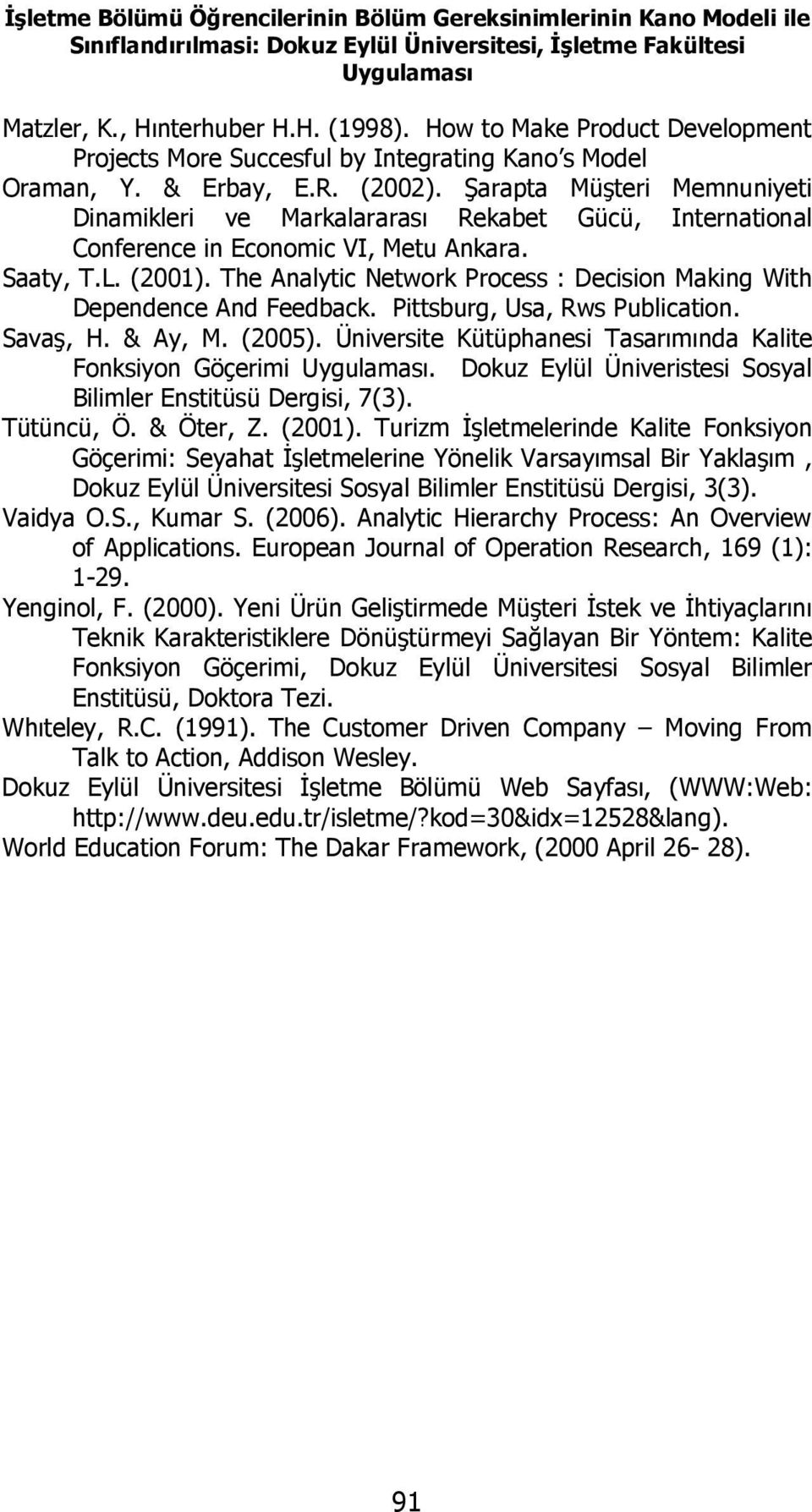 Şarapta Müşteri Memnuniyeti Dinamikleri ve Markalararası Rekabet Gücü, International Conference in Economic VI, Metu Ankara. Saaty, T.L. (2001).