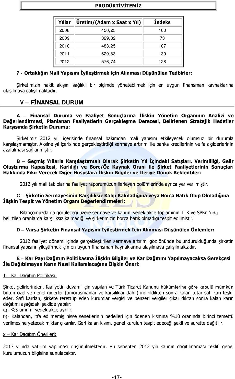 V FİNANSAL DURUM A Finansal Duruma ve Faaliyet Sonuçlarına İlişkin Yönetim Organının Analizi ve Değerlendirmesi, Planlanan Faaliyetlerin Gerçekleşme Derecesi, Belirlenen Stratejik Hedefler Karşısında